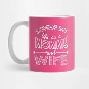 Loving my life as a Mommy and Wife Mug